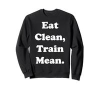 Eat Clean Train Mean Fitness Motivation Funny Saying Sweatshirt