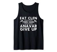 Eat Clen Tren Hard Anavar Give Up Idea for a Gym lover Tank Top