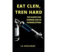 Eat Clen, Tren Hard: The Guide For Steroid Use In Powerlifting