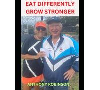Eat Differently Grow Stronger: A Practical Guide to Combating Sarcopenia