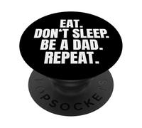 Eat Don't Sleep Be A Dad Repeat PopSockets Adhesive PopGrip