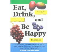 Eat Drink and Be Happy: How Delicious Foods Can Help You Lose Weight Balance Your Hormones and Defeat Depression Edition: Reprint