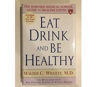 Eat, Drink And Be Healthy: The Harvard Medical School Guide to Healthy Eating