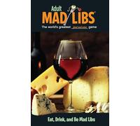 Eat, Drink, and Be Mad Libs: World's Greatest Food and Wine Game (Adult Mad Libs)