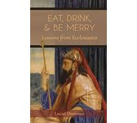 Eat, Drink, and Be Merry: Lessons from Ecclesiastes