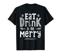 Eat Drink and Be Merry T shirt Funny Christmas Xmas Gift Tee T-Shirt
