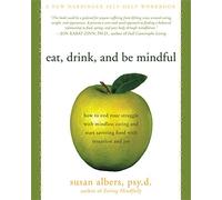 Eat, Drink, And Be Mindful: How to End Your Struggle with Mindless Eating and Start Savoring food with Intention and Joy