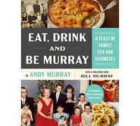 Eat, Drink, and Be Murray: A Feast of Family Fun and Favorites