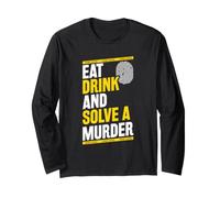 Eat - Drink - and Solve A Murder - Murder Mystery Dinner Long Sleeve T-Shirt