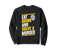 Eat - Drink - And Solve A Murder - Murder Mystery Dinner Sweatshirt