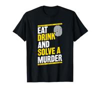 Eat - Drink - and Solve A Murder - Murder Mystery Dinner T-Shirt