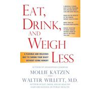 Eat, Drink And Weigh Less: A Flexible and Delicious Way to Shrink Your Waist Without Going Hungry