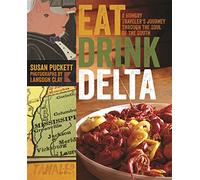 Eat Drink Delta: A Hungry Traveler's Journey Through the Soul of the South