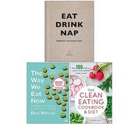 Eat Drink Nap Bringing the House Home [Hardcover], The Way We Eat Now, The Clean Eating Cookbook & Diet 3 Books Collection Set