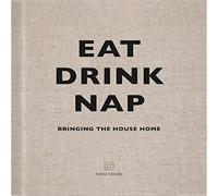 Eat, Drink, Nap: Bringing the House Home