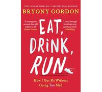 Headline Eat, Drink, Run : How I Got Fit Without Going Too Mad by Bryony Gordon
