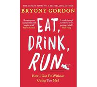 EAT DRINK RUN: HOW I GOT FIT WITHOUT GOING TOO MAD