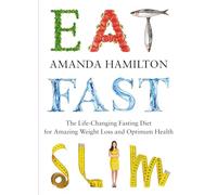 Eat, Fast, Slim: The Life-Changing Intermittent Fasting Diet for Amazing Weight Loss and Optimum Health