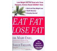 Eat Fat, Lose Fat: Lose Weight and Feel Great with Three Delicious, Science-Based Coconut Diets: Written by Mary G. Enig, 2005 Edition, Publisher: Hudson Street Press [Hardcover]