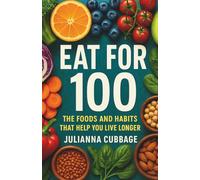 Eat for 100: The Foods and Habits That Help You Live Longer