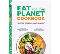 Eat for the Planet Cookbook: 75 Recipes from Leaders of the Plant-Based Movement That Will Help Save the World