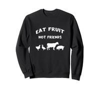 Eat Fruit Not friends Healthy Vegan Animals Vegetarian Peace Sweatshirt