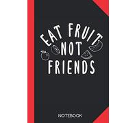 Eat fruit, not friends: Vegan Notebook Journal - 120 dotted dot grid pages - 6x9 inch format - without margins