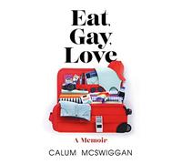 Eat, Gay, Love: Longlisted for the Polari First Book Prize