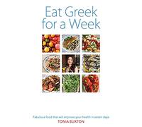 Eat Greek for a Week: Fabulous Food That Will Improve Your Health in Seven Days