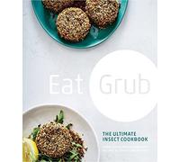 Eat Grub: The Ultimate Insect Cookbook
