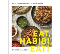 Eat, Habibi, Eat!: Fresh Recipes for Modern Egyptian Cooking