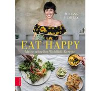 Eat Happy: Meine schnellen Wohlfühl-Rezepte