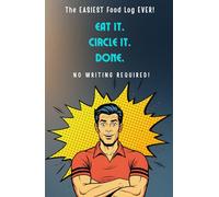 EAT IT. CIRCLE IT. DONE.: The EASIEST Food Log EVER for MEN! NO WRITING REQUIRED!