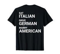 Eat Italian Drive German Marry American ON Back T-Shirt