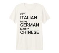 Eat Italian Drive German Marry Chinese Premium T-Shirt