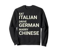 Eat Italian Drive German Marry Chinese Sweatshirt