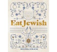 Eat Jewish : Over 100 Recipes That Blend Jewish Heritage, Modern Flavors, and Family Traditions