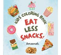 EAT LESS SNACKS!: A Kids coloring book for encouraging kids to have better eating habits by eating less junk food. (Healthy habits for happy kids)