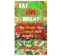 Eat Light, Live Bright: The Weight-Loss Cookbook You’ll Actually Love