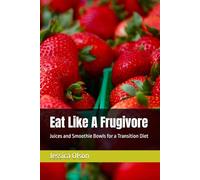 Eat Like A Frugivore: Juices and Smoothie Bowls for a Transition Diet