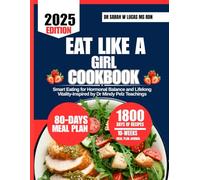 Eat Like a Girl Cookbook: Smart Eating for Hormonal Balance and Lifelong Vitality-Inspired by Dr Mindy Pelz Teachings (Dr. Sarah’s Whole Family Wellness Cookbook Series)