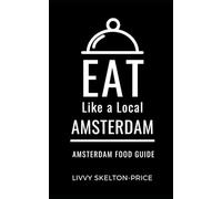 Eat Like a Local- Amsterdam: Amsterdam Food Guide: 24 (Eat Like a Local Travel Guidebooks)