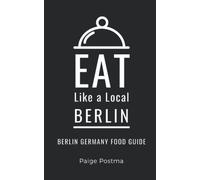 Eat Like a Local- Berlin: Berlin Germany Food Guide: 16 (Eat Like a Local- Cities of Europe)