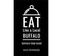 Eat Like a Local- Buffalo: Buffalo New York Food Guide (Eat Like a Local- New York State)