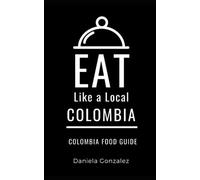 Eat Like a Local- Columbia: Colombia Food Guide: 14 (Eat Like a Local- Countries of the World- Europe)