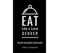 EAT LIKE A LOCAL-DENVER: Denver Colorado Food Guide: 1 (Eat Like a Local- Colorado)