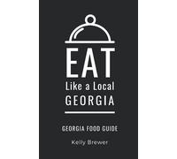 Eat Like a Local- Georgia: Georgia Food Guide: 7 (Eat Like a Local United States)