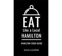 Eat Like a Local-Hamilton: Hamilton Food Guide (Eat Like a Local- Canada)