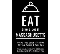Eat Like a Local Massachusetts: Massachusetts Travel Guide 2025: Local Food Guide to Boston, Salem, and Cape Cod Restaurants and Hidden Gems (Eat Like ... guide to local restaurants and hidden gems)