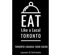 Eat Like a Local- Toronto: Toronto Canada Food Guide (Eat Like a Local- Canada)